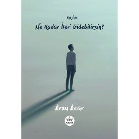 Aşk İçin Ne Kadar İleri Gidebilirsin? - Arzu Acar