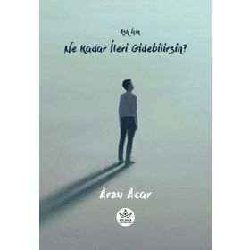 Aşk İçin Ne Kadar İleri Gidebilirsin? - Arzu Acar