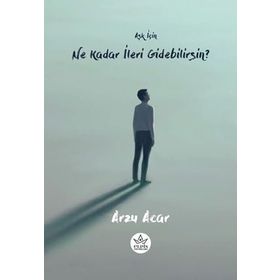 Aşk İçin Ne Kadar İleri Gidebilirsin? - Arzu Acar