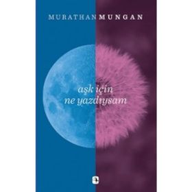 Aşk İçin Ne Yazdıysam - Murathan Mungan