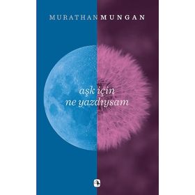 Aşk İçin Ne Yazdıysam - Murathan Mungan
