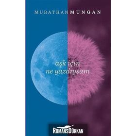 Aşk İçin Ne Yazdıysam - Murathan Mungan