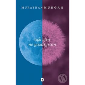 Aşk İçin Ne Yazdıysam - Murathan Mungan