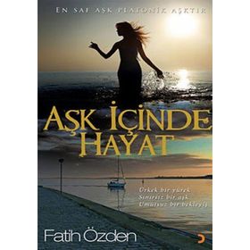 AŞK İÇİNDE HAYAT ÜRKEK BIR YÜREK, SINIRSIZ BIR AŞK, UMUTSUZ BIR BEKLEYİŞ - FATIH ÖZDEN
