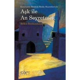 AŞK ILE AN SEYRETMEK - BELKIS İBRAHİMHAKKIOĞLU