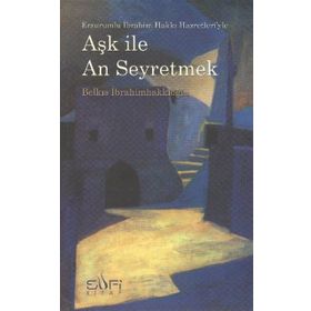 AŞK ILE AN SEYRETMEK - BELKIS İBRAHİMHAKKIOĞLU