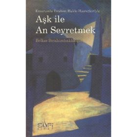 AŞK ILE AN SEYRETMEK - BELKIS İBRAHİMHAKKIOĞLU