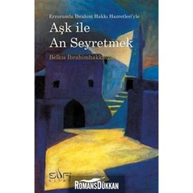 AŞK ILE AN SEYRETMEK - BELKIS İBRAHİMHAKKIOĞLU