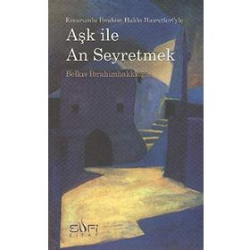 AŞK ILE AN SEYRETMEK - BELKIS İBRAHİMHAKKIOĞLU