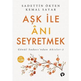 Aşk İle Anı Seyretmek Sadettin Ökten Kemal Sayar Turkuvaz Kitap