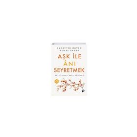 Aşk İle Anı Seyretmek Sadettin Ökten Kemal Sayar Turkuvaz Kitap