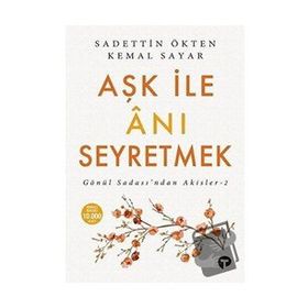 Aşk İle Anı Seyretmek Sadettin Ökten Kemal Sayar Turkuvaz Kitap