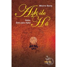 AŞK İLE HU RABIA, İLAHİ AŞKIN NEFESI - MÜNİRE DANİŞ