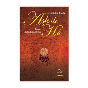 AŞK İLE HU RABIA, İLAHİ AŞKIN NEFESI - MÜNİRE DANİŞ