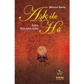 AŞK İLE HU RABIA, İLAHİ AŞKIN NEFESI - MÜNİRE DANİŞ