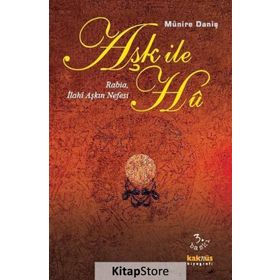 AŞK İLE HU RABIA, İLAHİ AŞKIN NEFESI - MÜNİRE DANİŞ