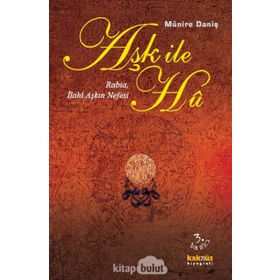 AŞK İLE HU RABIA, İLAHİ AŞKIN NEFESI - MÜNİRE DANİŞ