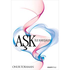 AŞK ILE KARIŞALIM - ONUR TORAMAN