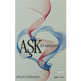 AŞK ILE KARIŞALIM - ONUR TORAMAN
