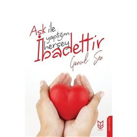 Aşk İle Yaptığım Herşey İbadettir - Gönül Şen