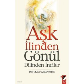 AŞK İLİNDEN GÖNÜL DILINDEN İNCİLER - GENCAY ZAVOTÇU