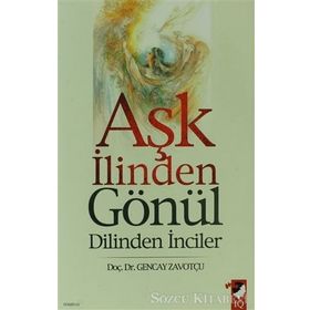 AŞK İLİNDEN GÖNÜL DILINDEN İNCİLER - GENCAY ZAVOTÇU