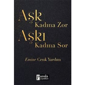 Aşk Kadına Zor Aşkı Kadına Sor - Emine Cenk Yardım