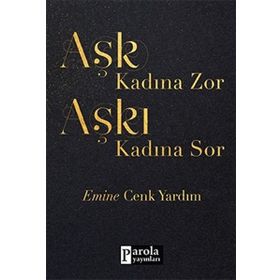 Aşk Kadına Zor Aşkı Kadına Sor - Emine Cenk Yardım