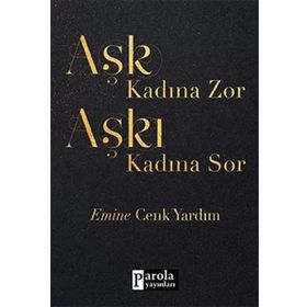 Aşk Kadına Zor Aşkı Kadına Sor - Emine Cenk Yardım