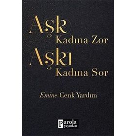 Aşk Kadına Zor Aşkı Kadına Sor - Emine Cenk Yardım