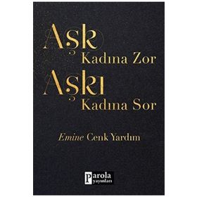 Aşk Kadına Zor Aşkı Kadına Sor - Emine Cenk Yardım