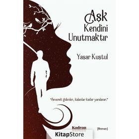 Aşk Kendini Unutmaktır - Yaşar Kuştul