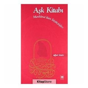 AŞK KİTABI MEVLANÂ'DAN SÖYLEYİŞLER - MEVLÂNÂ CELÂLEDDÎN-I RÛMÎ