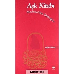 AŞK KİTABI MEVLANÂ'DAN SÖYLEYİŞLER - MEVLÂNÂ CELÂLEDDÎN-I RÛMÎ