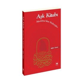 AŞK KİTABI MEVLANÂ'DAN SÖYLEYİŞLER - MEVLÂNÂ CELÂLEDDÎN-I RÛMÎ