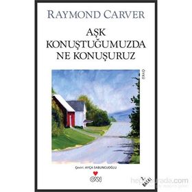 AŞK KONUŞTUĞUMUZDA NE KONUŞURUZ - RAYMOND CARVER