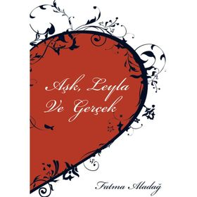 Aşk Leyla ve Gerçek - Fatma Aladağ