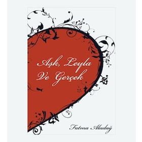 Aşk Leyla ve Gerçek - Fatma Aladağ