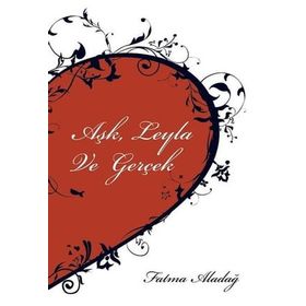 Aşk Leyla ve Gerçek - Fatma Aladağ