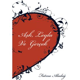 Aşk Leyla ve Gerçek - Fatma Aladağ