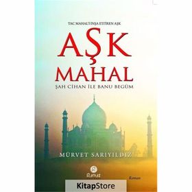 AŞK MAHAL (UĞRUNA TAÇ MAHAL'IN İNŞA EDİLDİĞİ AŞK - ŞAH CIHAN ILE MÜMTAZ MAHAL) - MÜRVET SARIYILDIZ