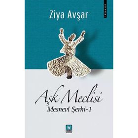 Aşk Meclisi - Mesnevi Şerhi 1 - Ziya Avşar