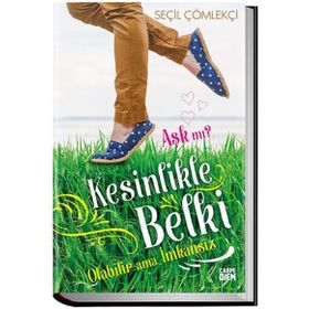 Aşk mı? Kesinlikle Belki Olabilir Ama İmkansız - Seçil Çömlekçi