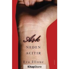 Aşk Neden Acıtır - Eva İllouz