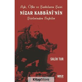 Aşk Öfke ve Şarkıların Şairi Nizar Kabbaninin Şiirlerinden Seçkiler - Salih Tur