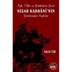 Aşk Öfke ve Şarkıların Şairi Nizar Kabbaninin Şiirlerinden Seçkiler - Salih Tur