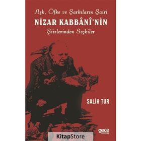 Aşk Öfke ve Şarkıların Şairi Nizar Kabbaninin Şiirlerinden Seçkiler - Salih Tur