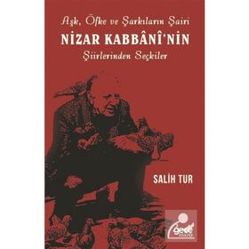 Aşk Öfke ve Şarkıların Şairi Nizar Kabbaninin Şiirlerinden Seçkiler - Salih Tur