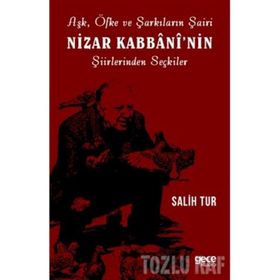 Aşk Öfke ve Şarkıların Şairi Nizar Kabbaninin Şiirlerinden Seçkiler - Salih Tur