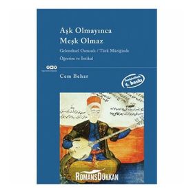 AŞK OLMAYINCA MEŞK OLMAZ GELENEKSEL OSMANLI TÜRK MÜZIĞINDE ÖĞRETIM VE İNTIKAL - CEM BEHAR